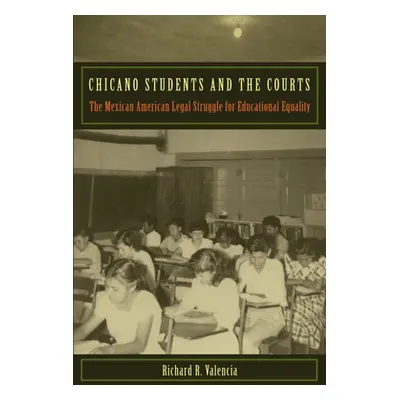 "Chicano Students and the Courts: The Mexican American Legal Struggle for Educational Equality" 