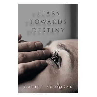 "Tears Towards Destiny" - "" ("Noudiyal Harish")(Paperback)