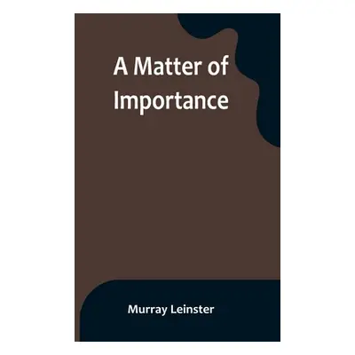 "A Matter of Importance" - "" ("Leinster Murray")(Paperback)