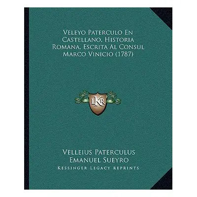 "Veleyo Paterculo En Castellano, Historia Romana, Escrita Al Consul Marco Vinicio (1787)" - "" (