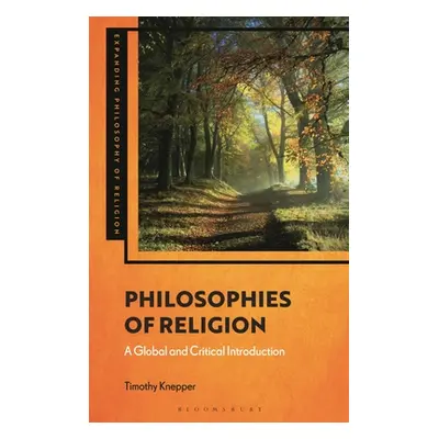 "Philosophies of Religion: A Global and Critical Introduction" - "" ("Knepper Timothy")(Paperbac