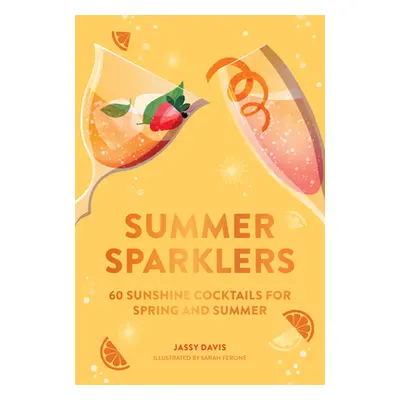 "Summer Sparklers" - "60 Sunshine Cocktails for Spring and Summer" ("Davis Jassy")(Pevná vazba)