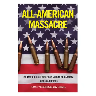 "All-American Massacre: The Tragic Role of American Culture and Society in Mass Shootings" - "" 