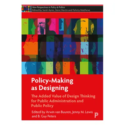 "Policy-Making as Designing: The Added Value of Design Thinking for Public Administration and Pu