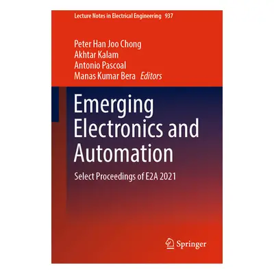 "Emerging Electronics and Automation: Select Proceedings of E2a 2021" - "" ("Chong Peter Han Joo