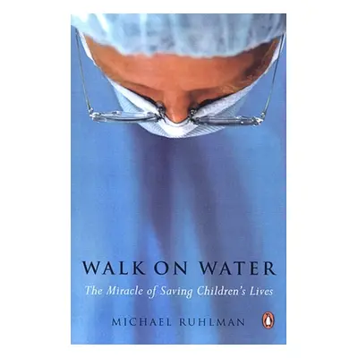 "Walk on Water: The Miracle of Saving Children's Lives" - "" ("Ruhlman Michael")(Paperback)