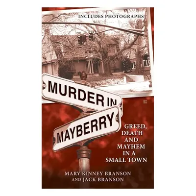 "Murder in Mayberry: Greed, Death and Mayhem in a Small Town" - "" ("Branson Mary Kinney")(Mass 