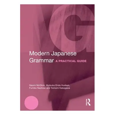 "Modern Japanese Grammar: A Practical Guide" - "" ("McGloin Naomi")(Paperback)