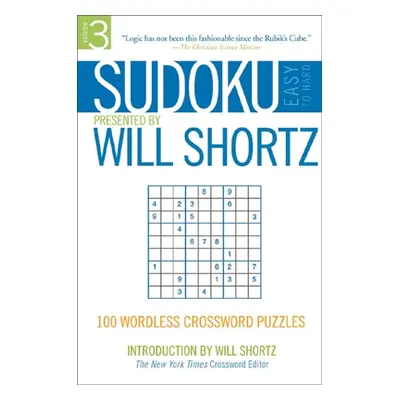 "Sudoku Easy to Hard Presented by Will Shortz, Volume 3: 100 Wordless Crossword Puzzles" - "" ("