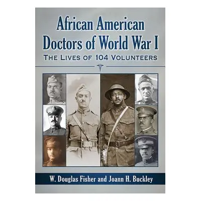 "African American Doctors of World War I: The Lives of 104 Volunteers" - "" ("Fisher W. Douglas"