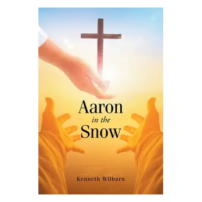 "Aaron in the Snow" - "" ("Wilburn Kenneth D.")(Paperback)