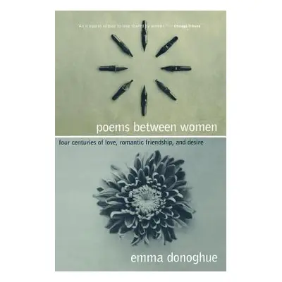 "Poems Between Women: Four Centuries of Love, Romantic Friendship, and Desire" - "" ("Donoghue E