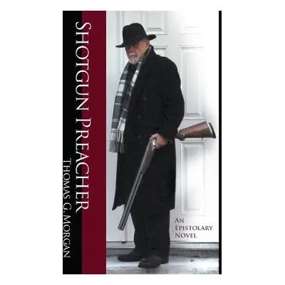 "Shotgun Preacher (An Epistolary Novel)" - "" ("Morgan Thomas G.")(Paperback)