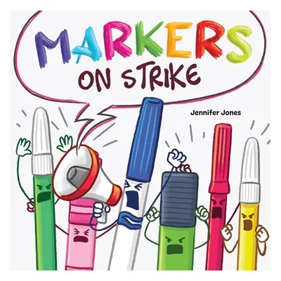 "Markers on Strike: A Funny, Rhyming, Read Aloud About Being Responsible With School Supplies" -