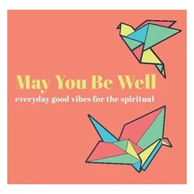 "May You Be Well: Everyday Good Vibes for the Spiritual" - "" ("Rickman Cheryl")(Pevná vazba)