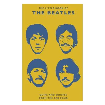 "The Little Guide to the Beatles (Unofficial and Unauthorised): Quips and Quotes from the Fab Fo