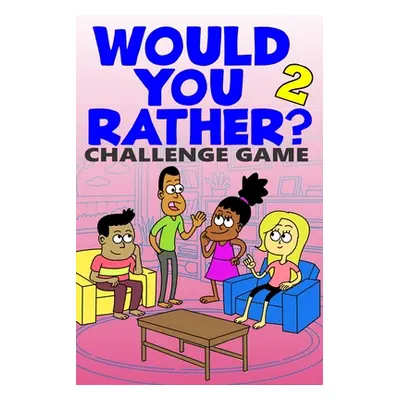 "Would You Rather Challenge Game: Volume 2 - Funny, Silly, and Challenging Questions Gift Idea f