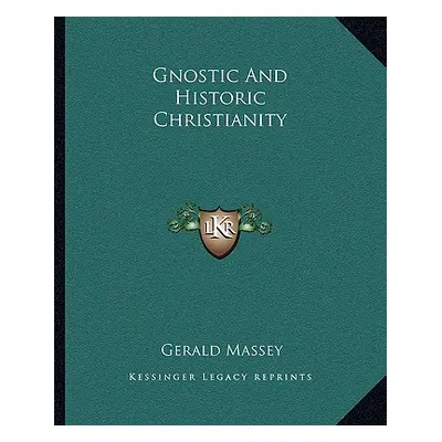 "Gnostic and Historic Christianity" - "" ("Massey Gerald")(Paperback)