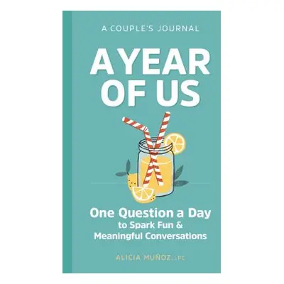 "A Year of Us: A Couples Journal: One Question a Day to Spark Fun and Meaningful Conversations" 