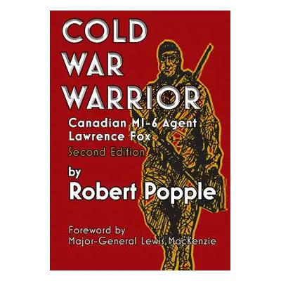 "Cold War Warrior: Canadian MI-6 Agent Lawrence Fox" - "" ("Popple Robert")(Paperback)