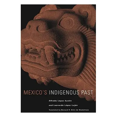 "Mexico's Indigenous Past, Volume 240" - "" ("Austin Alfredo Lopez")(Paperback)