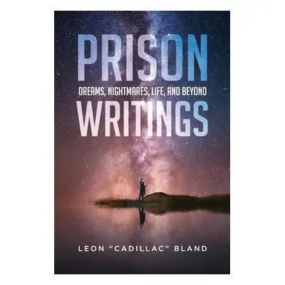 "Prison Writings: Dreams, Nightmares, Life, and Beyond" - "" ("Bland Leon")(Paperback)