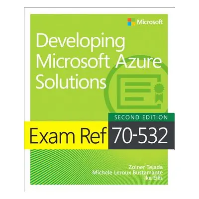 "Exam Ref 70-532 Developing Microsoft Azure Solutions" - "" ("Tejada Zoiner")(Paperback / softba