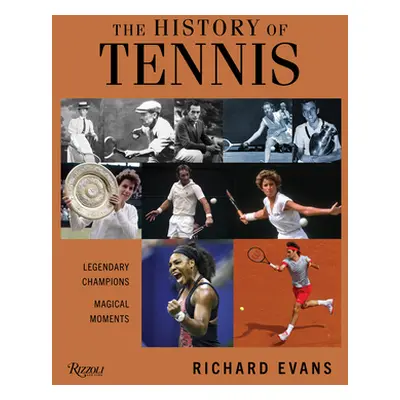 "The History of Tennis: Legendary Champions. Magical Moments." - "" ("Evans Richard")(Pevná vazb