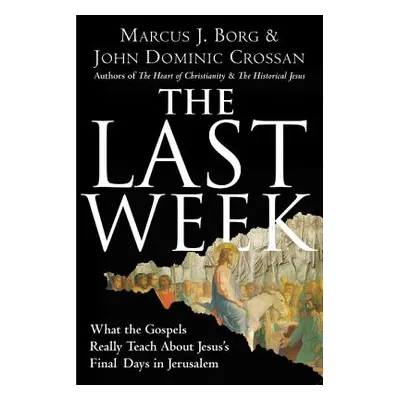 "The Last Week: What the Gospels Really Teach about Jesus's Final Days in Jerusalem" - "" ("Borg