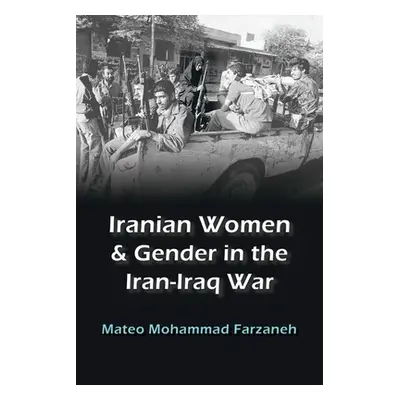 "Iranian Women and Gender in the Iran-Iraq War" - "" ("Farzaneh Mateo Mohammad")(Paperback)