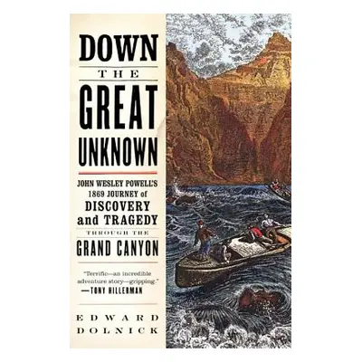 "Down the Great Unknown: John Wesley Powell's 1869 Journey of Discovery and Tragedy Through the 