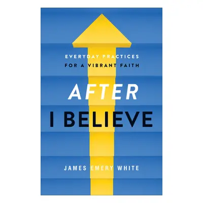 "After I Believe: Everyday Practices for a Vibrant Faith" - "" ("White James Emery")(Paperback)