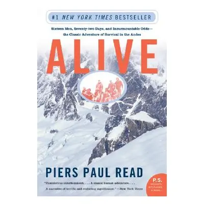 "Alive: Sixteen Men, Seventy-Two Days, and Insurmountable Odds--The Classic Adventure of Surviva