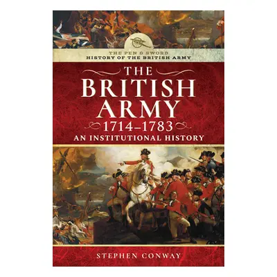 "History of the British Army, 1714-1783: An Institutional History" - "" ("Conway Stephen")(Pevná