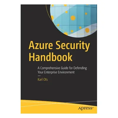 "Azure Security Handbook: A Comprehensive Guide for Defending Your Enterprise Environment" - "" 