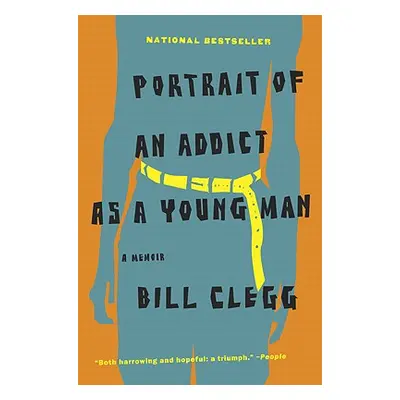 "Portrait of an Addict as a Young Man: A Memoir" - "" ("Clegg Bill")(Paperback)