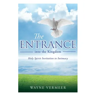 "THE ENTRANCE into the Kingdom" - "" ("Vermeer Wayne")(Paperback)