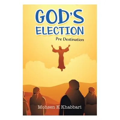 "God's Election: Pre Destination" - "" ("Khabbari Mohsen K.")(Paperback)