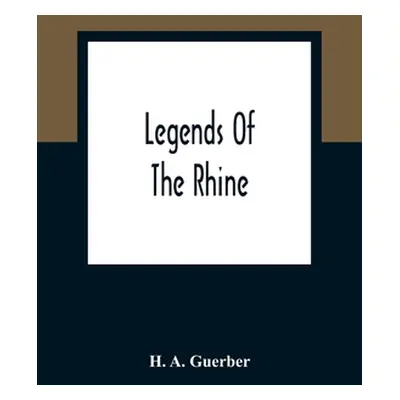 "Legends Of The Rhine" - "" ("A. Guerber H.")(Paperback)