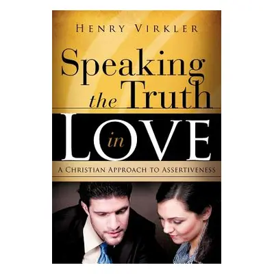 "Speaking the Truth in Love" - "" ("Virkler Henry")(Paperback)