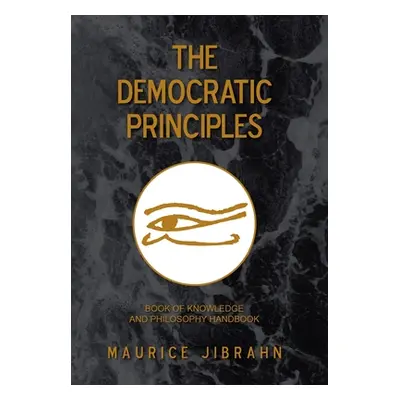 "The Democratic Principles: Book of Knowledge and Philosophy Handbook" - "" ("Jibrahn Maurice")(