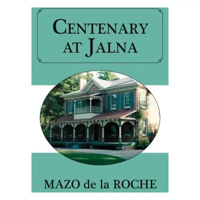 "Centenary at Jalna" - "" ("de la Roche Mazo")(Paperback)