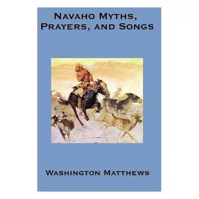 "Navaho Myths, Prayers, and Songs" - "" ("Matthews Washington")(Paperback)