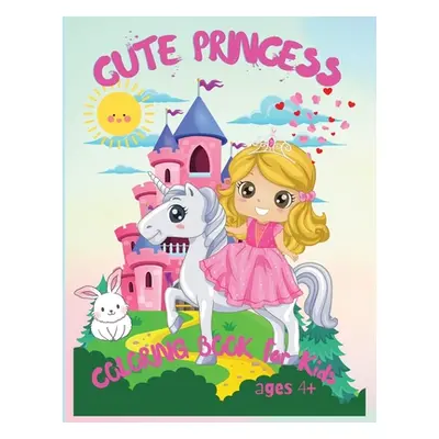 "Cute Princess: Amazing Coloring Book for Kids Ages 4+, My Frist Book of Princesses, Kids Colori