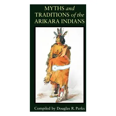 "Myths and Traditions of the Arikara Indians" - "" ("Parks Douglas R.")(Paperback)