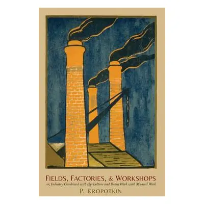 "Fields, Factories, and Workshops: Or, Industry Combined with Agriculture and Brain Work with Ma