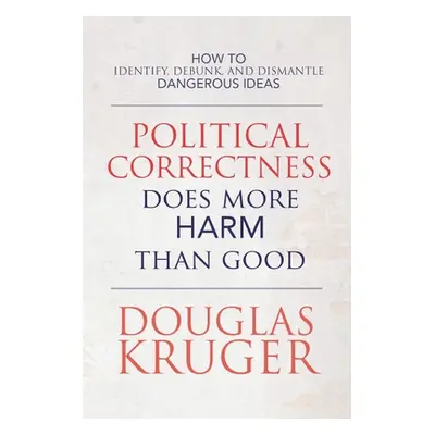 "Political Correctness Does More Harm Than Good" - "" ("Kruger Douglas")(Paperback)