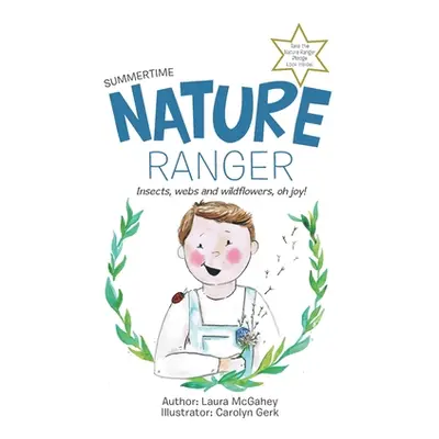 "Nature Ranger: Insects, Webs and Wildflowers, Oh Joy!" - "" ("McGahey Laura")(Paperback)