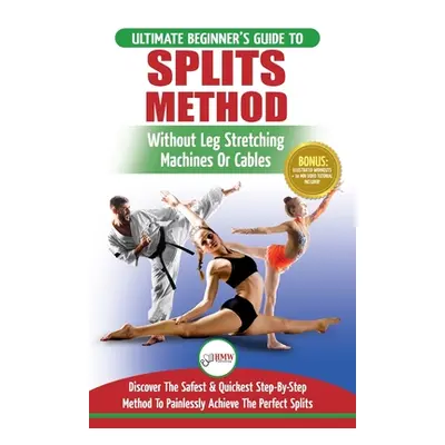 "Splits: Stretching: Flexibility - Martial Arts, Ballet, Dance & Gymnastics Secrets To Do Splits