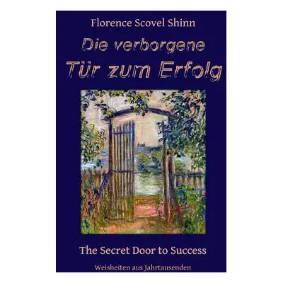 "Die verborgene Tr zum Erfolg: The Secret Door to Success" - "" ("Shinn Florence Scovel")(Paperb